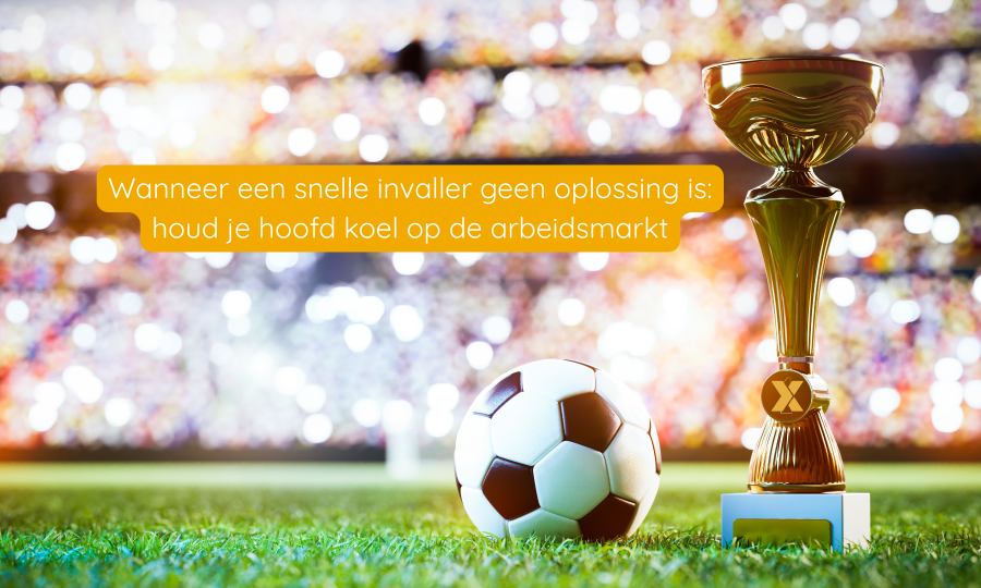 Wanneer een snelle invaller geen oplossing is: houd je hoofd koel op de arbeidsmarkt